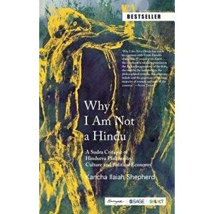 Why I Am Not a Hindu: A Sudra Critique of Hindutva Philosophy, Culture and Political Economy - Kancha Ilaiah Shepherd imagine