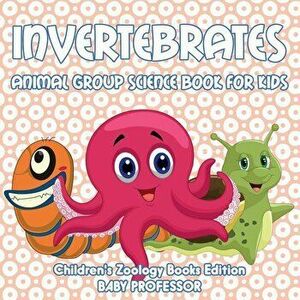 Invertebrates: Animal Group Science Book for Kids Children's Zoology Books Edition, Paperback - Baby Professor imagine