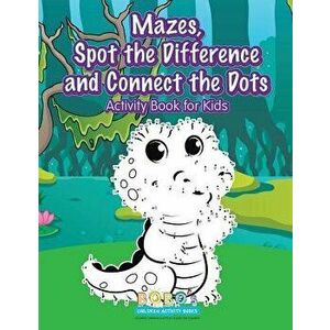 Mazes, Spot the Difference and Connect the Dots Activity Book for Kids, Paperback - Bobo's Children Activity Books imagine
