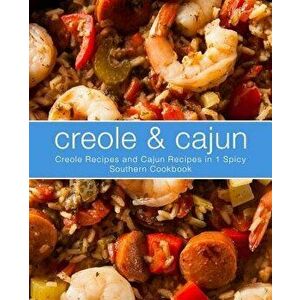 Creole & Cajun: Creole Recipes and Cajun Recipes in 1 Spicy Southern Cookbook, Paperback - Booksumo Press imagine