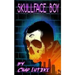 Skullface Boy, Paperback - Chad Lutzke imagine