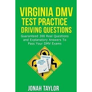 Virginia DMV Permit Test Questions and Answers: Over 350 Virginia DMV Test Questions and Explanatory Answers with Illustrations, Paperback - Jonah Tay imagine
