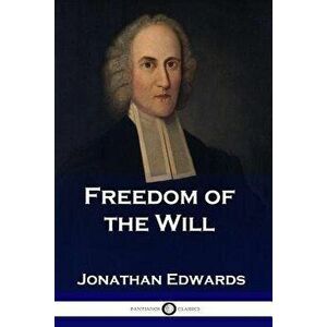 Freedom of the Will, Paperback - Jonathan Edwards imagine