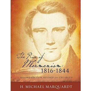 The Rise of Mormonism: 1816-1844: Second Edition, Revised and Enlarged, Paperback - H. Michael Marquardt imagine