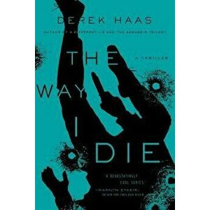 The Way I Die, Paperback - Derek Haas imagine