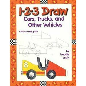 1 2 3 Draw Cars: A Step by Step Drawing Guide, Paperback - Freddie Levin imagine