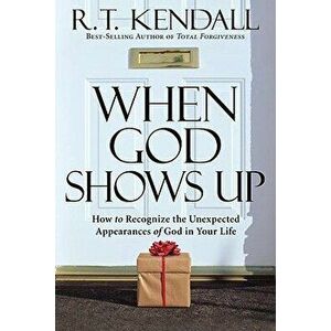 When God Shows Up: How to Recognize the Unexpected Appearances of God in Your Life., Paperback - R. T. Kendall imagine