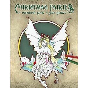 Christmas Fairies Coloring Book, Paperback - Amy Brown imagine