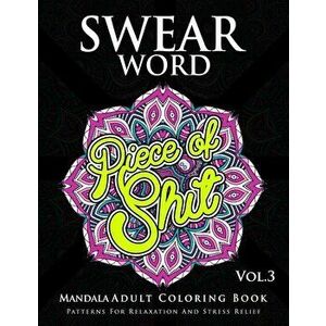 Swear Word Mandala Adults Coloring Book Volume 3: An Adult Coloring Book with Swear Words to Color and Relax, Paperback - Marcus E. Brill imagine