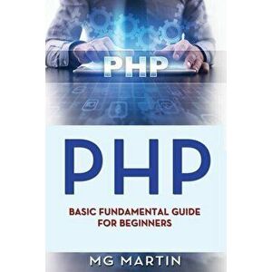 PHP: Basic Fundamental Guide for Beginners - Mg Martin imagine