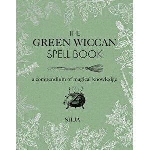 The Green Wiccan Spell Book: A Compendium of Magical Knowledge, Hardcover - Silja imagine