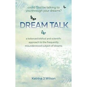 Dream Talk: Could God Be Talking to You Through Your Dreams?, Paperback - Katrina Wilson imagine