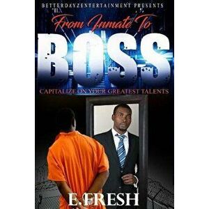 From Inmate To Boss, Paperback - E. Fresh imagine