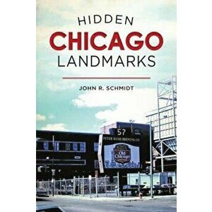 Hidden Chicago Landmarks, Paperback - John R. Schmidt imagine