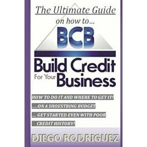 The Ultimate Guide on How to Build Credit for Your Business: The Ultimate, Step-By-Step Guide on How to Build Business Credit and Exactly Where to App imagine