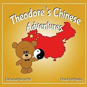 Books about China for Kids: Theodore's Chinese Adventure, Paperback - Ashlee Harding imagine