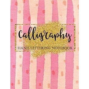 Calligraphy Hand Lettering Notebook: Brush Lettering Practice Workbook, Pink and Gold, Creative Lettering Art Joruanl, Paperback - Joy M. Port imagine
