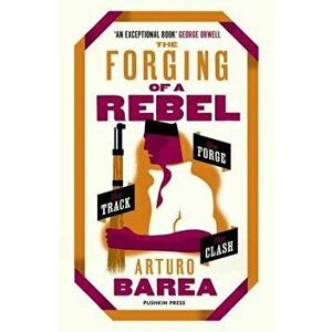The Forging of a Rebel: The Forge, the Track and the Clash, Paperback - Arturo Barea imagine