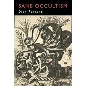Sane Occultism, Paperback - Dion Fortune imagine
