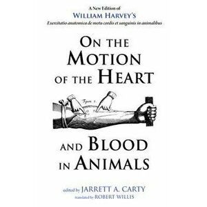 On the Motion of the Heart and Blood in Animals, Paperback - William Harvey imagine