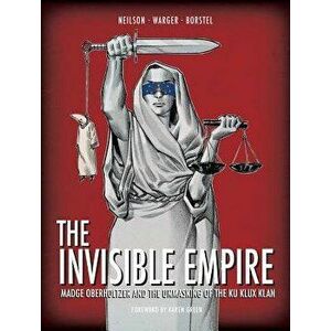 The Invisible Empire: Madge Oberholtzer and the Unmasking of the Ku Klux Klan, Hardcover - Micky Neilson imagine