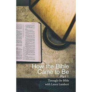 How the Bible Came to Be, Paperback - Lance Lambert imagine