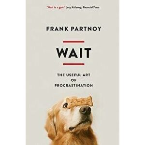 Wait: The Useful Art of Procrastination, Paperback - Frank Partnoy imagine
