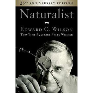 Naturalist 25th Anniversary Edition, Paperback - Edward O. Wilson imagine