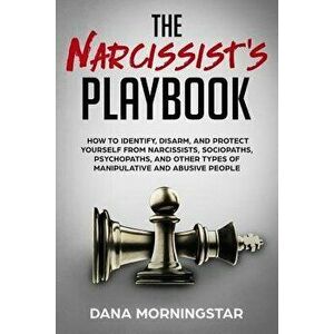 The Narcissist's Playbook: How to Identify, Disarm, and Protect Yourself from Narcissists, Sociopaths, Psychopaths, and Other Types of Manipulati, Pap imagine