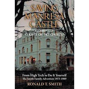 Saving Manresa Castle: Ghosts or No Ghosts?, Paperback - Ronald T. Smith imagine