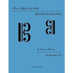 Tenor Clef for the Cello, Paperback - Cassia Harvey imagine