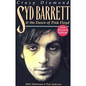Syd Barrett: Crazy Diamond: The Dawn of Pink Floyd, Paperback - Mike Watkinson imagine