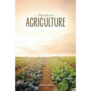 Counsels on Agriculture, Paperback - Ellen G. White imagine