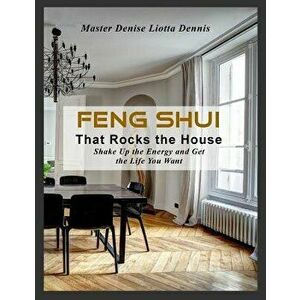 Feng Shui That Rocks the House: Shake Up the Energy and Get the Life You Want, Paperback - Denise Liotta-Dennis imagine