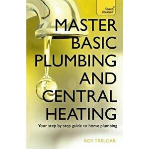 Master Basic Plumbing and Central Heating, Paperback - Roy Treloar imagine