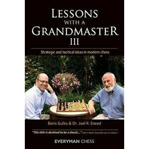 Lessons with a Grandmaster III: Strategic and tactical ideas in modern chess, Paperback - Boris Gulko imagine