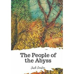 The People of the Abyss, Paperback - Jack London imagine