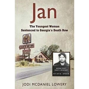 Jan: The Youngest Woman Sentenced to Georgia's Death Row, Paperback - Jodi McDaniel Lowery imagine