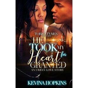 He Took My Heart for Granted: An Urban Love Story, Paperback - Kevina M. Hopkins imagine