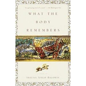 What the Body Remembers, Paperback - Shauna Singh Baldwin imagine