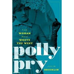 Polly Pry: The Woman Who Wrote the West, Hardcover - Julia Bricklin imagine