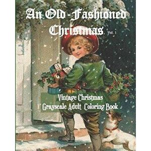 An Old-Fashioned Christmas Vol. 1: Vintage Christmas Grayscale Adult Coloring Book, Paperback - It's about Time imagine