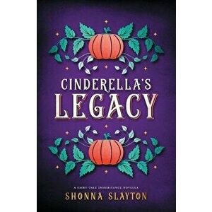 Cinderella's Legacy, Paperback - Shonna Slayton imagine