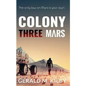 Colony Three Mars, Paperback - Gerald M. Kilby imagine
