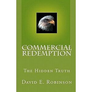 Commercial Redemption: The Hidden Truth, Paperback - David E. Robinson imagine