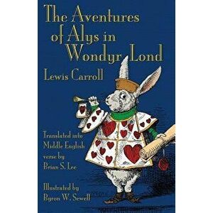 The Aventures of Alys in Wondyr Lond: Alice's Adventures in Wonderland in Middle English, Paperback - Lewis Carroll imagine