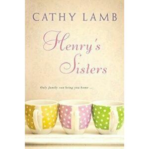 Henry's Sisters, Paperback - Cathy Lamb imagine