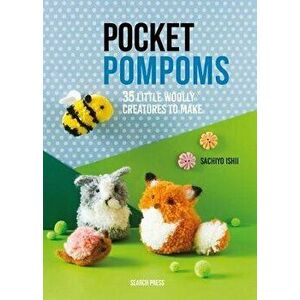 Pocket Pompoms: 35 Little Woolly Creatures to Make, Paperback - Sachiyo Ishii imagine