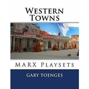 Western Towns: Marx Playsets, Paperback - Gary Toenges imagine