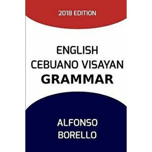 English Cebuano Visayan Grammar, Paperback - Alfonso Borello imagine